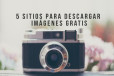 5 sitios para descargar imágenes gratis